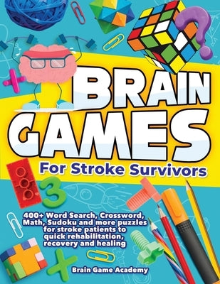 Brain Games for Stroke Survivors: 400+ Word Search, Crossword, Math, Sudoku and more Puzzles for Stroke Patients to Quick Rehabilitation, Recovery and by Academy, Brain Game
