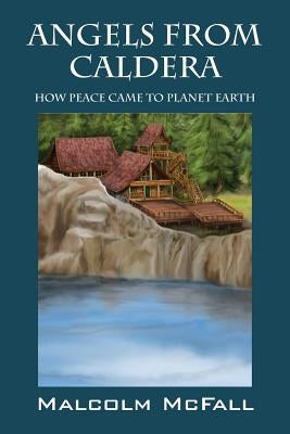 Angels From Caldera: How Peace Came To Planet Earth Paperback Outskirts Press