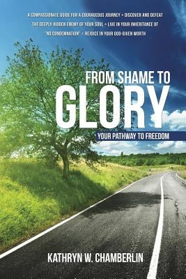 From Shame to Glory: Your Pathway to Freedom Paperback Xulon Press