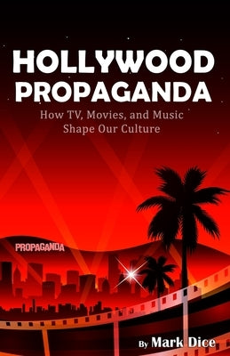 Hollywood Propaganda: How TV, Movies, and Music Shape Our Culture Paperback Resistance Manifesto