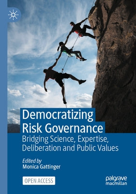 Democratizing Risk Governance: Bridging Science, Expertise, Deliberation and Public Values Paperback Palgrave MacMillan