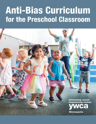 Anti-Bias Curriculum for the Preschool Classroom by Early Childhood Education Department, Yw