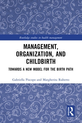 Management, Organization, and Childbirth: Towards a New Model for the Birth Path Paperback Routledge