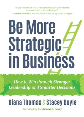 Be More Strategic in Business: How to Win Through Stronger Leadership and Smarter Decisions (Strategic Leadership, Women in Business, Strategic Visio by Thomas, Diana