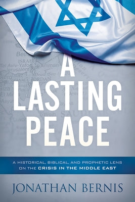 A Lasting Peace: A Historical, Biblical, and Prophetic Lens on the Crisis in the Middle East Paperback Charisma House