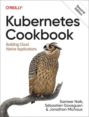 Kubernetes Cookbook: Building Cloud Native Applications Paperback O'Reilly Media