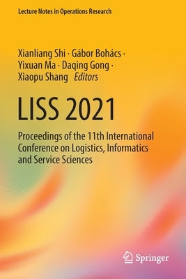 Liss 2021: Proceedings of the 11th International Conference on Logistics, Informatics and Service Sciences Paperback Springer