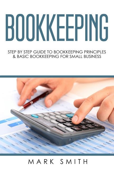 Bookkeeping: Step by Step Guide to Bookkeeping Principles & Basic Bookkeeping for Small Business Paperback Guy Saloniki