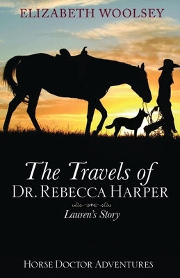 The Travels of Dr. Rebecca Harper Lauren's Story Paperback Horse Doctor Press
