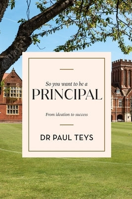 So You Want to Be a Principal: From Ideation to Success Paperback Amba Press