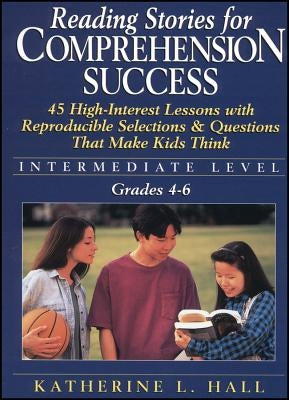 Reading Stories for Comprehension Success: Intermediate Level; Grades 4-6: 45 High-Interest Lessons with Reproducible Selections & Questions That Make Paperback John Wiley & Sons