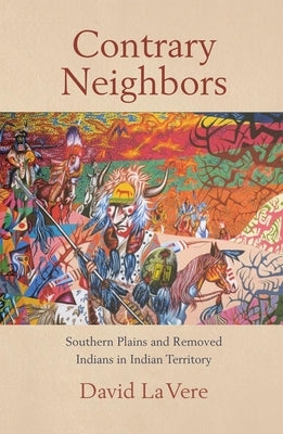 Contrary Neighbors, Volume 237: Southern Plains and Removed Indians in Indian Territory Paperback University of Oklahoma Press