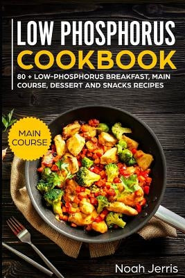 Low Phosphorus Cookbook: Main Course Paperback Independently Published