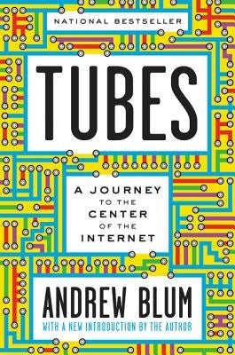 Tubes: A Journey to the Center of the Internet with a New Introduction by the Author Paperback Ecco Press