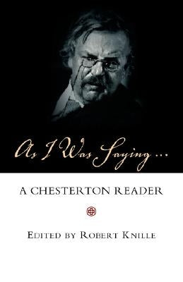 As I Was Saying: A Chesterton Reader Paperback Regent College Publishing