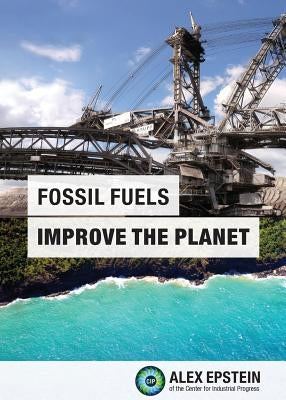 Fossil Fuels Improve the Planet Paperback Center for Industrial Progress