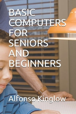 Basic Computers for Seniors and Beginners Paperback Independently Published