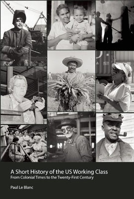 Short History of the U.S. Working Class: From Colonial Times to the Twenty-First Century Paperback Haymarket Books