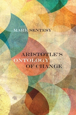 Aristotle's Ontology of Change Paperback Northwestern University Press
