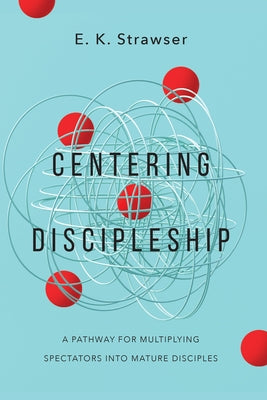 Centering Discipleship: A Pathway for Multiplying Spectators Into Mature Disciples Paperback IVP