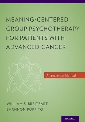 Meaning-Centered Group Psychotherapy for Patients with Advanced Cancer: A Treatment Manual Paperback Oxford University Press, USA