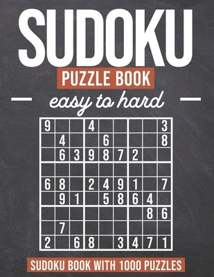 Sudoku Puzzle Book easy to hard: Sudoku Puzzle Book with 1000 Puzzles - Easy to Hard - For Adults and Kids Paperback Independently Published
