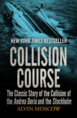 Collision Course: The Classic Story of the Collision of the Andrea Doria and the Stockholm Paperback Open Road Media
