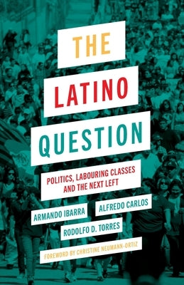 The Latino Question: Politics, Labouring Classes and the Next Left Paperback Pluto Press (UK)