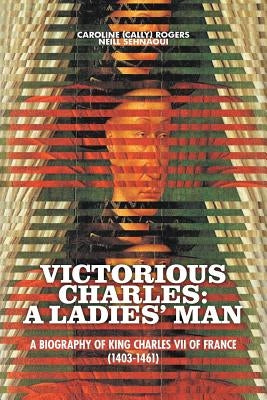 Victorious Charles: A Biography of King Charles VII of France (1403-1461) Paperback Strategic Book Publishing & Rights Agency, LL
