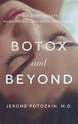 Botox and Beyond: Your Guide to Safe, Nonsurgical, Cosmetic Procedures Paperback Advantage Media Group