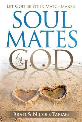 Soul Mates by God: Let God Be Your Matchmaker Paperback Createspace Independent Publishing Platform