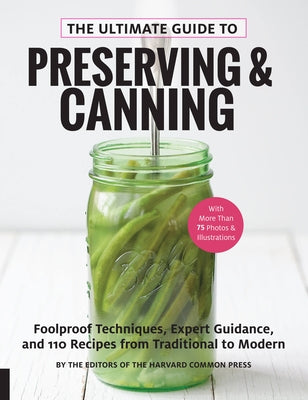 The Ultimate Guide to Preserving and Canning: Foolproof Techniques, Expert Guidance, and 110 Recipes from Traditional to Modern Paperback Harvard Common Press