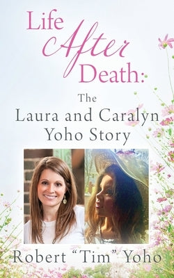 Life After Death: The Laura and Caralyn Yoho Story Paperback Outskirts Press