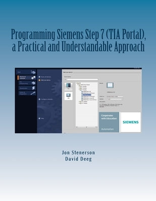 Programming Siemens Step 7 (TIA Portal), a Practical and Understandable Approach Paperback Createspace Independent Publishing Platform