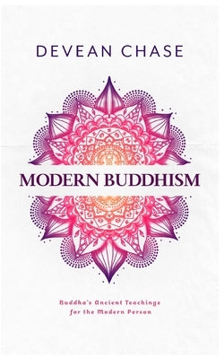 Modern Buddhism: Buddha's Ancient Teachings For The Modern Person Paperback Independently Published