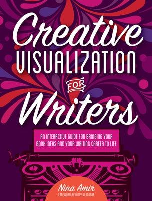 Creative Visualization for Writers: An Interactive Guide for Bringing Your Book Ideas and Your Writing Career to Life Paperback Penguin Publishing Group