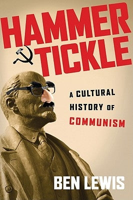 Hammer and Tickle: A Cultural History of Communism Paperback Pegasus Books