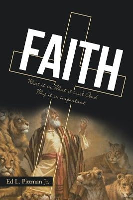 Faith: What it is, What it isn't And Why it is important Paperback Christian Faith