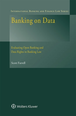 Banking on Data: Evaluating Open Banking and Data Rights in Banking Law by Farrell, Scott