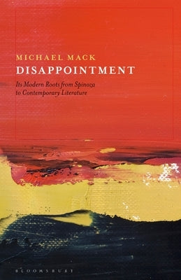 Disappointment: Its Modern Roots from Spinoza to Contemporary Literature Paperback Bloomsbury Publishing PLC