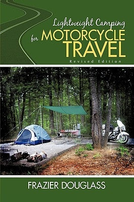 Lightweight Camping for Motorcycle Travel: Revised Edition Paperback iUniverse
