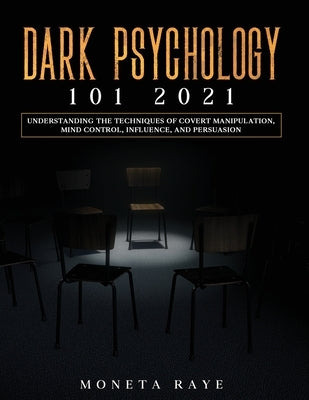 Dark Psychology 101 2021: Understanding the Techniques of Covert Manipulation, Mind Control, Influence, and Persuasion Paperback Tyler MacDonald