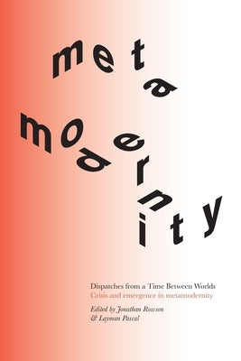 Dispatches from a Time Between Worlds: Crisis and emergence in metamodernity Paperback Perspectiva