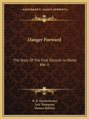Danger Forward: The Story of the First Division in World War II Paperback Kessinger Publishing