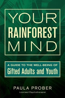 Your Rainforest Mind: A Guide to the Well-Being of Gifted Adults and Youth Paperback Ghf Press