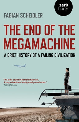 The End of the Megamachine: A Brief History of a Failing Civilization Paperback Zero Books