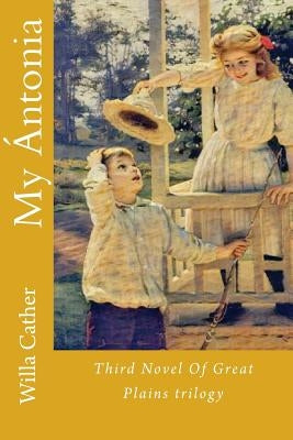 My Antonia Paperback Createspace Independent Publishing Platform
