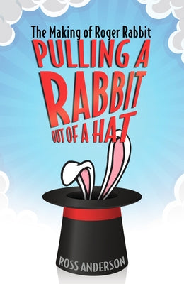 Pulling a Rabbit Out of a Hat: The Making of Roger Rabbit Paperback University Press of Mississippi