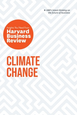 Climate Change: The Insights You Need from Harvard Business Review Paperback Harvard Business Review Press
