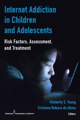 Internet Addiction in Children and Adolescents: Risk Factors, Assessment, and Treatment Paperback Springer Publishing Company